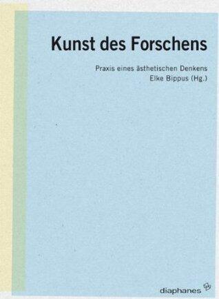 Kunst des Forschens: Praxis eines ästhetischen Denkens