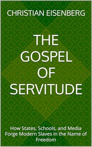 The Gospel of Servitude: How States, Schools, and Media Forge Modern Slaves in the Name of Freedom