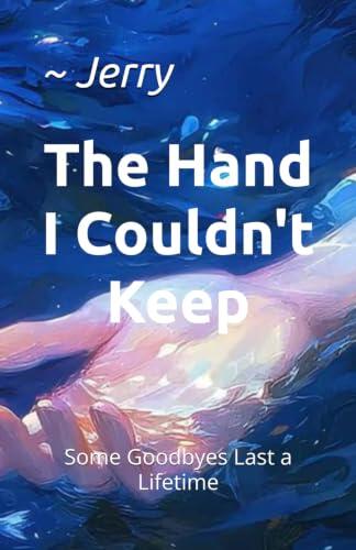 The Hand I Couldn't Keep: Some Goodbyes Last a Lifetime