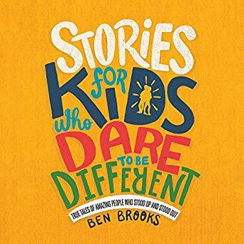 Stories For Kids Who Dare To Be Different: True Tales Of Amazing People Who Stood Up And Stood Out