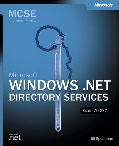 McSe Microsoft Windows .Net Directory Services: Readiness Review, Exam 70-277