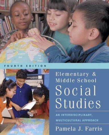 Elementary and Middle School Social Studies: An Interdisciplinary Multicultural Approach With Free Multicultural Internet Guide