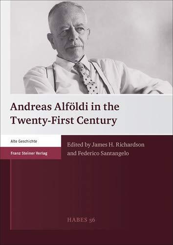 Andreas Alfoldi in the Twenty-First Century (Heidelberger Althistorische Beitrage Und Epigraphische Studi)
