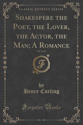Shakespere the Poet, the Lover, the Actor, the Man; A Romance, Vol. 1 of 3