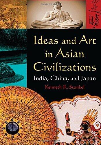Ideas and Art in Asian Civilizations: India, China and Japan (East Gate Books)