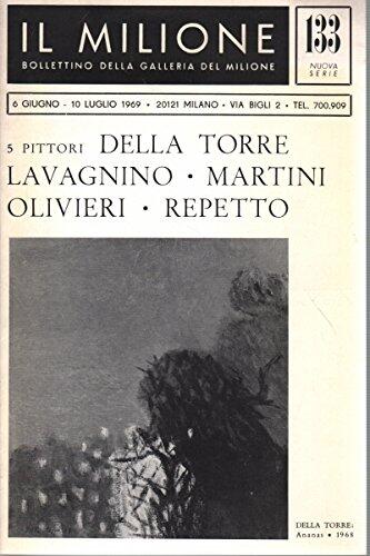Bollettino Della Galleria Del Milione: 5 Pittori (Della Torre, Lavagnino, Martini, Olivieri, Repetto). Giugno Luglio 1969. N.133