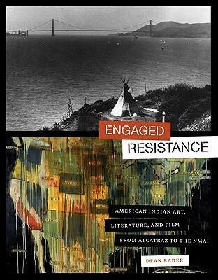 Engaged Resistance: American Indian Art, Literature, and Film From Alcatraz to the NMAI