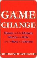 Game Change: Obama and the Clintons, McCain and Palin, and the Race of a Lifetime