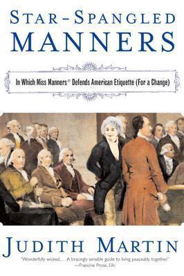 Star-Spangled Manners: In Which Miss Manners Defends American Etiquette