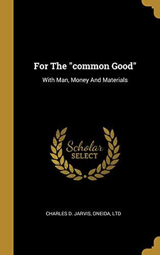 For The "common Good": With Man, Money And Materials