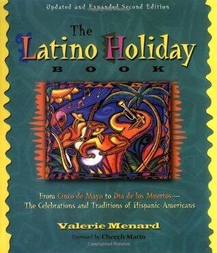 The Latino Holiday Book: From Cinco de Mayo to Dia de los Muertos--the Celebrations and Traditions of Hispanic-Americans