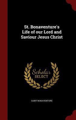 St. Bonaventure's Life of our Lord and Saviour Jesus Christ