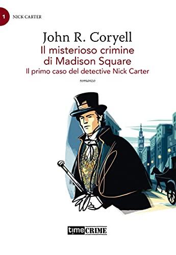 Il misterioso crimine di Madison Square. Il primo caso del detective Nick Carter (TimeCrime)