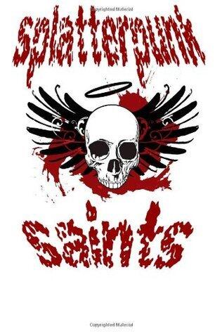 Splatterpunk Saints 2013: An Anthology for Charity