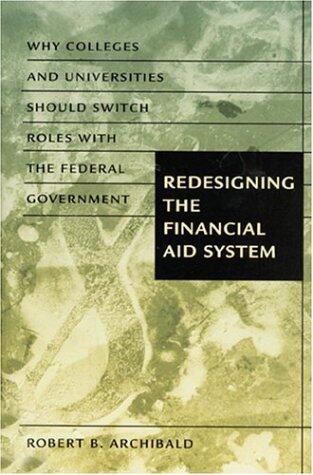 Redesigning the Financial Aid System: Why Colleges and Universities Should Switch Roles with the Federal Government