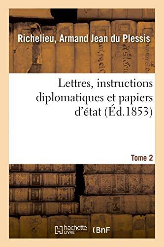 Lettres, Instructions Diplomatiques et Papiers d'État du Cardinal de Richelieu (Tome 2)