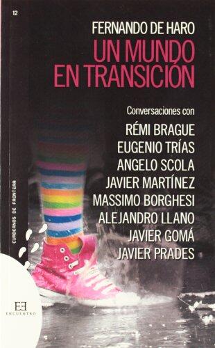 Un mundo en transición: Conversaciones con Rémi Brague, Eugenio Trías, Angelo Scola, Javier Martínez...