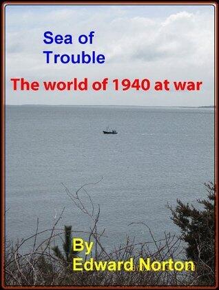 Sea of Trouble--The World of 1940 at War