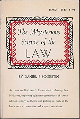 The Mysterious Science of the Law: An Essay on Blackstone's Commentaries