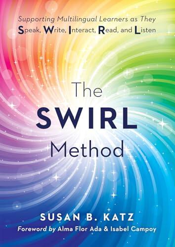 SWIRL Method, The: Supporting Multilingual Learners as They Speak, Write, Interact, Read, and Listen