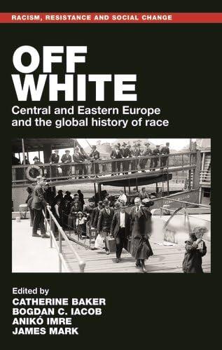 Off white: Central and Eastern Europe and the global history of race