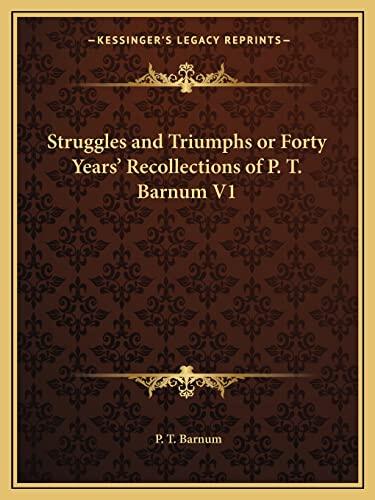 Struggles and Triumphs or Forty Years' Recollections of P. T. Barnum V1