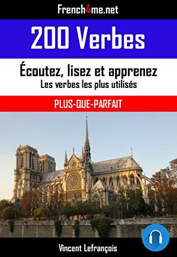 200 Verbes - Plus-que-parfait + AUDIO: Les verbes les plus utilisés en français conjugués au Présent de l'indicatif