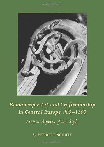 Romanesque Art and Craftsmanship in Central Europe, 900-1300: Artistic Aspects of the Style