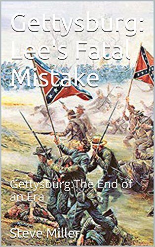 Gettysburg: Lee's Fatal Mistake: Gettysburg:The End of an Era