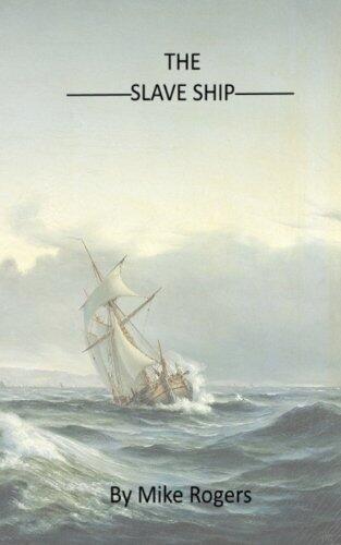 The Slave Ship: Historical Fiction Based on the True Story of how a Confederate War Hero emancipates 400 slaves