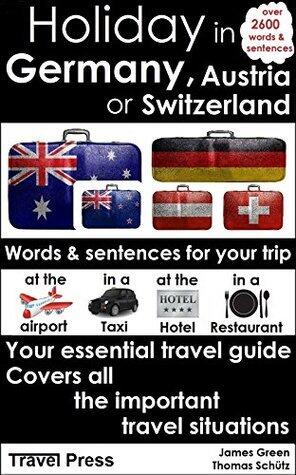 Holiday in Germany, Austria or Switzerland: Words and sentences for your trip, your essential travel guide (Language: English)