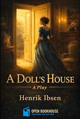 A Doll's House: A Powerful Play on Marriage, Freedom, and Identity - Illustrated & Annotated Edition with Act-wise Summaries and Character Analysis