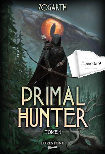 Primal Hunter (Episode 9) Tome 1: Une Aventure de LitRPG