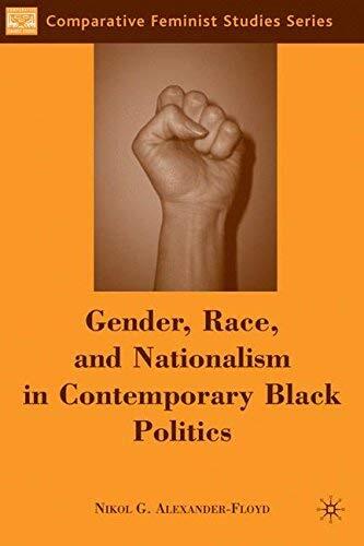 Gender, Race, and Nationalism in Contemporary Black Politics (Comparative Feminist Studies) by N. Alexander-Floyd