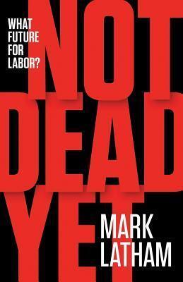 Not Dead Yet: What Future for Labor?