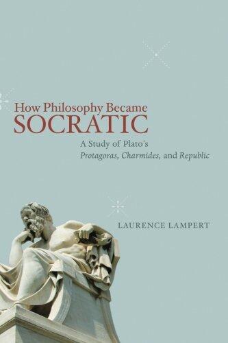 How Philosophy Became Socratic: A Study of Plato's Protagoras, Charmides, and Republic