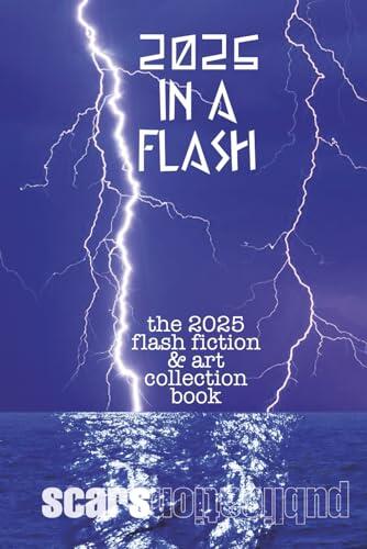 2025 in a Flash: Scars Publications 2025 flash fiction and art collection