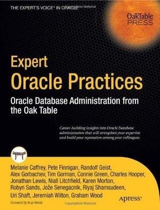 Expert Oracle Practices: Oracle Database Administration from the Oak Table