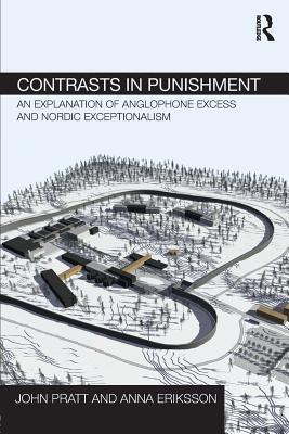 Contrasts in Punishment: An explanation of Anglophone excess and Nordic exceptionalism