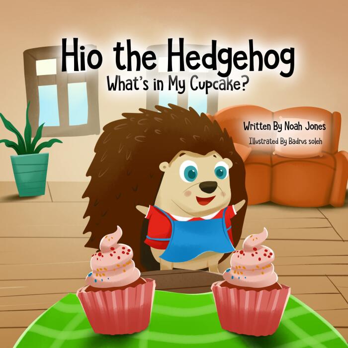 Hio the Hedgehog What's in My Cupcake?: A picture book for kids aged 3-8 years, preschool, kindergarten and early school years