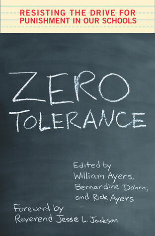 Zero Tolerance: Resisting the Drive for Punishment in Our Schools :A Handbook for Parents, Students, Educators, and Citizens