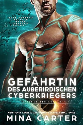 Gefährtin des außerirdischen Cyberkriegers: Eine Science Fiction Alien Krieger Romanze (Krieger der Lathar 15)