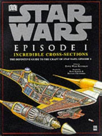 Star Wars : Episode 1 Incredible Cross-Sections : The Definitive Guide to the Craft of Star Wars : Episode 1 by Reynolds, David West, Jenssen, Hans published by Dorling Kindersley Publishers Ltd