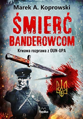 Smierc banderowcom. Krwawa rozprawa z OUN-UPA