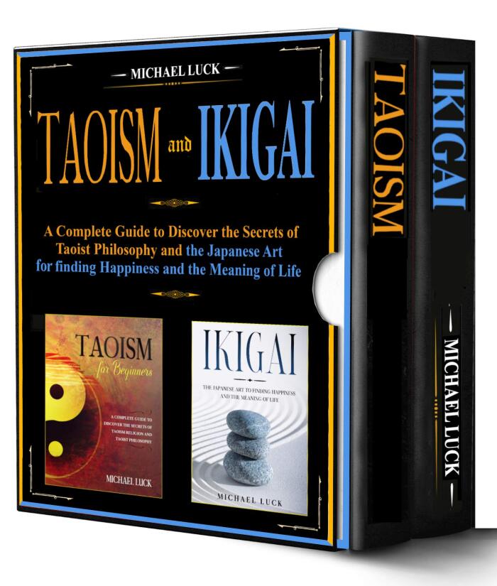 Taoism and Ikigai - 2 BOOKS IN 1 -: A Complete Guide to Discover the Secrets of Taoist Philosophy and the Japanese Art for Finding Happiness and the Meaning of Life