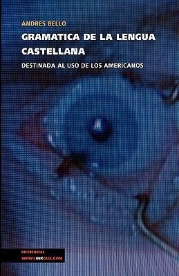 Gramática de la lengua castellana destinada al uso de los americanos (Historia-Lenguas)
