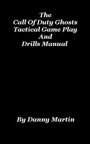 The Call Of Duty Ghosts Tactical Game Play And Drills Manual