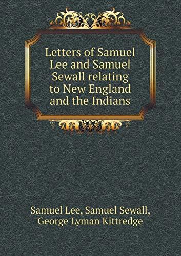 Letters of Samuel Lee and Samuel Sewall relating to New England and the Indians