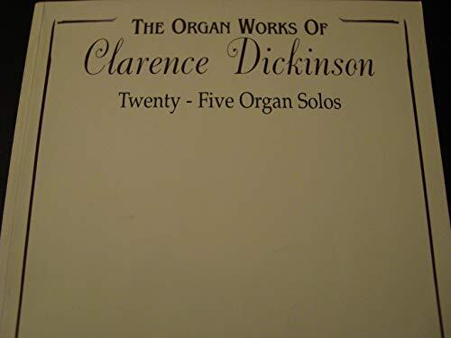 The Organ Works of Clarence Dickinson: Twenty-Five Organ Solos