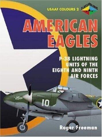 American Eagles (Volume 2): P-38 Lightning Units of The Eighth and Ninth Air Forces